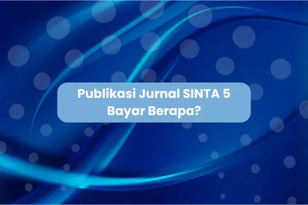 Publikasi Jurnal SINTA 5 Bayar Berapa? Harga Terjangkau untuk Pemula